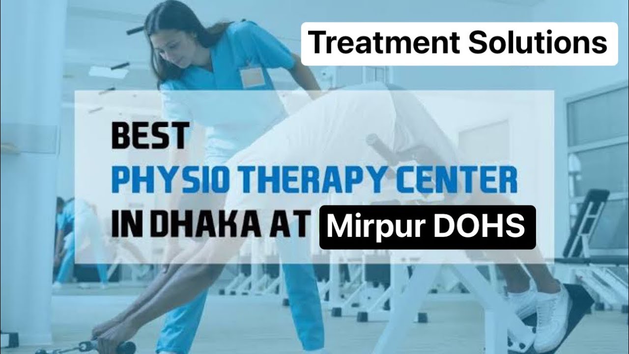 Treatment solutions - One stop Physiotherapy and rehabilitation center is now at Mirpur DOHS, Dhaka