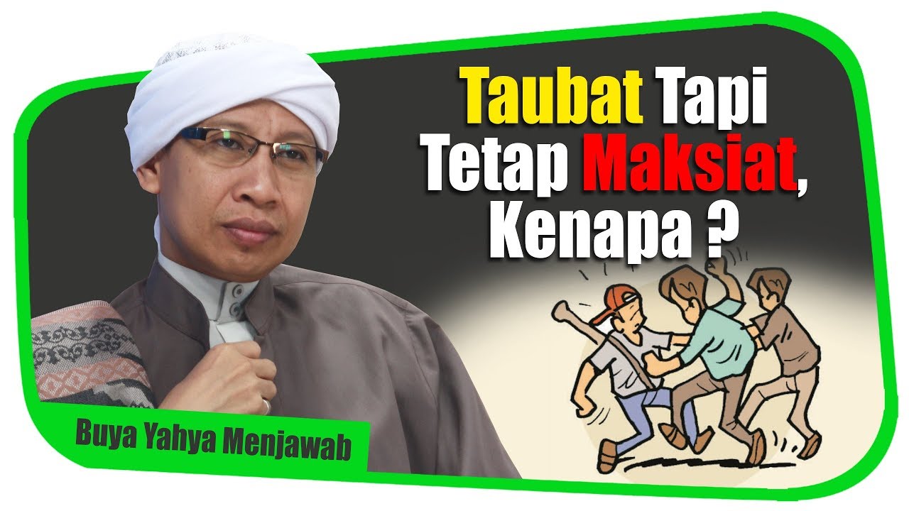 Taubat, Tapi Tetap Maksiat, Kenapa? - Buya Yahya Menjawab