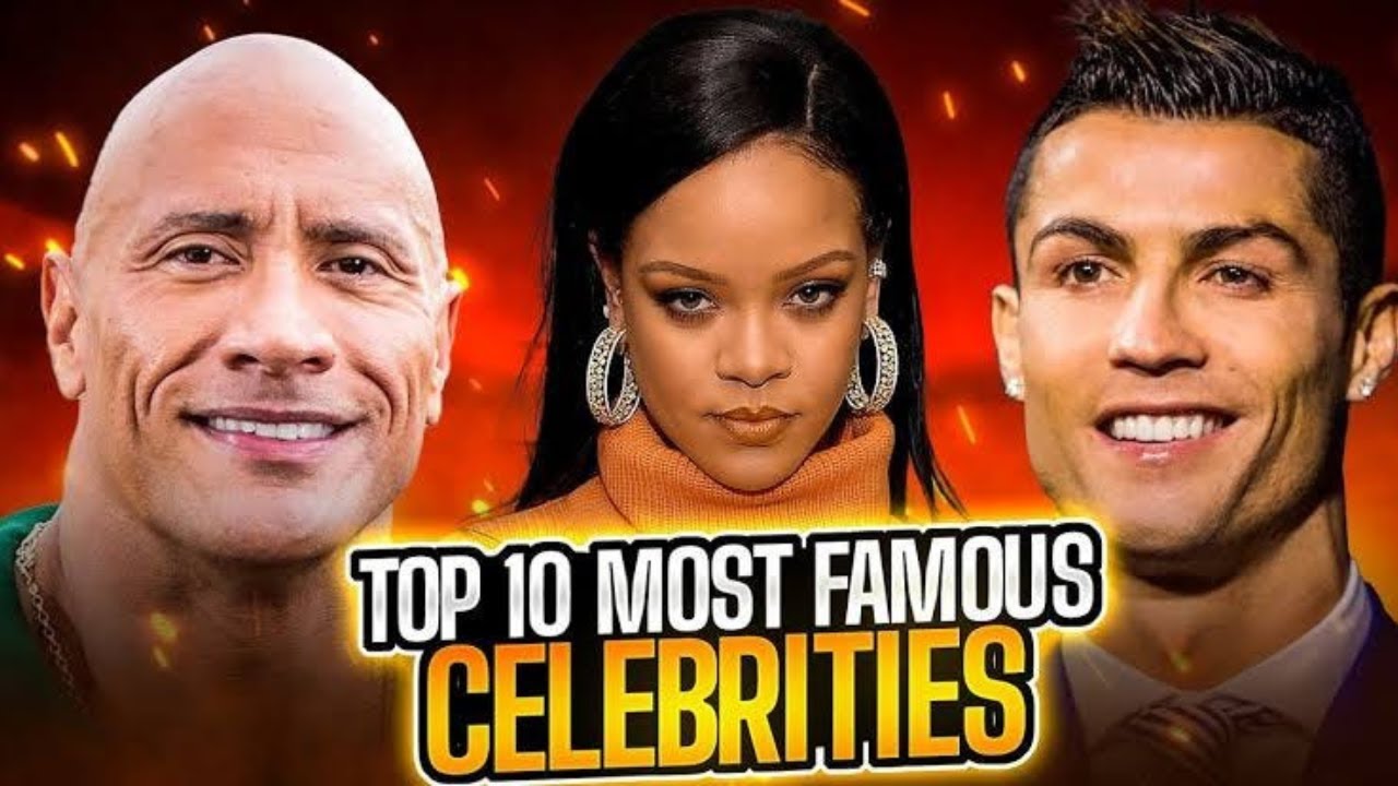Top 10 Most Famous Celebrities In The World.