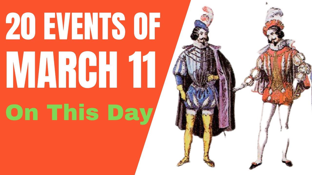 20 events of March 11th - On this day events in History