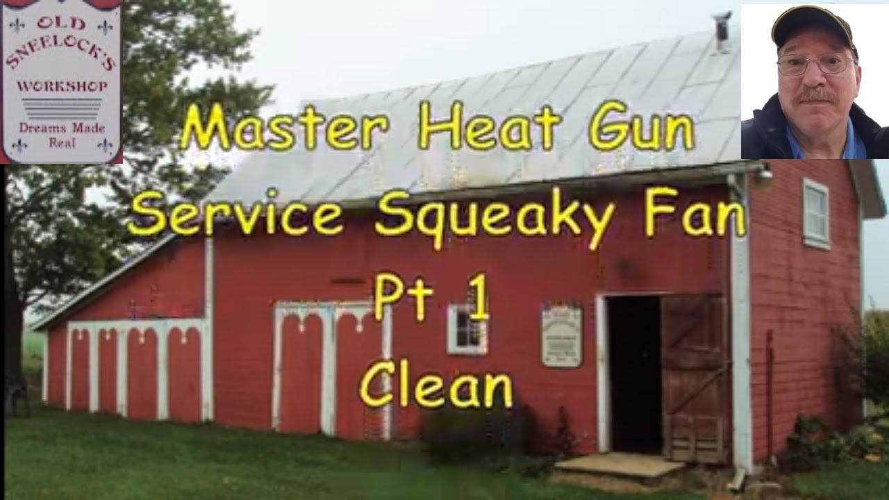 Master Heat Gun   Service Squeaky Fan  Pt 1 Clean