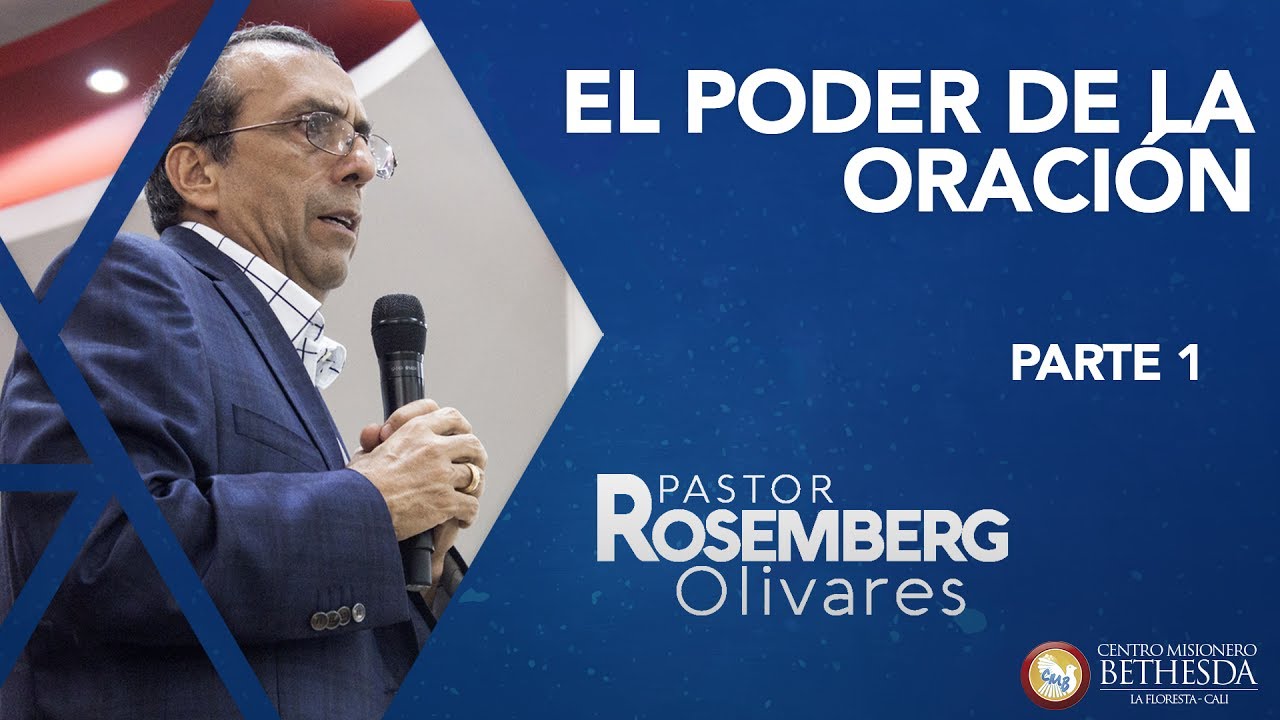 EL PODER DE LA ORACIÓN PARTE 1 - PASTOR ROSEMBERG OLIVARES HERRERA