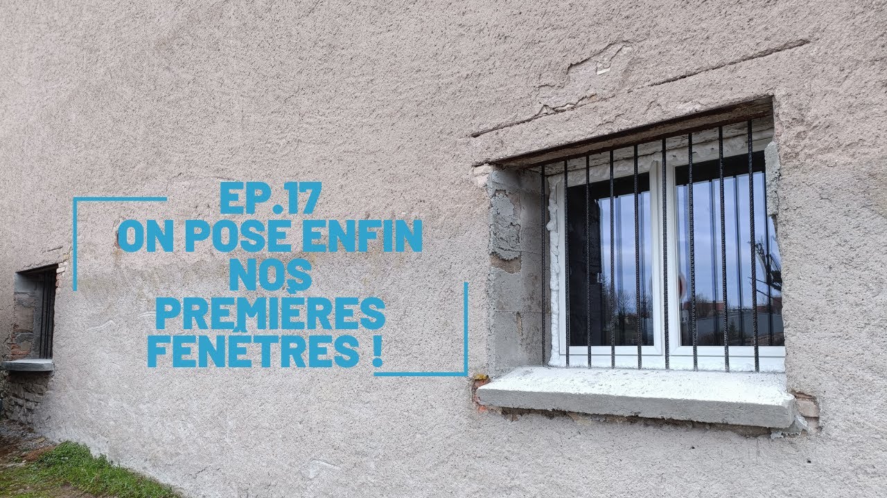 EP 17 On pose enfin nos premières fenêtres