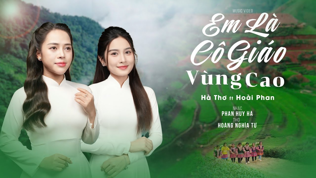 Em L&agrave; C&ocirc; Gi&aacute;o V&ugrave;ng Cao - Ho&agrave;i Phan & H&agrave; Thơ | B&agrave;i H&aacute;t Về C&ocirc; Gi&aacute;o V&ugrave;ng Cao Hay Nhất