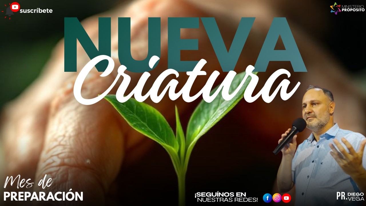 Nueva Criatura |Pr.Diego Vega