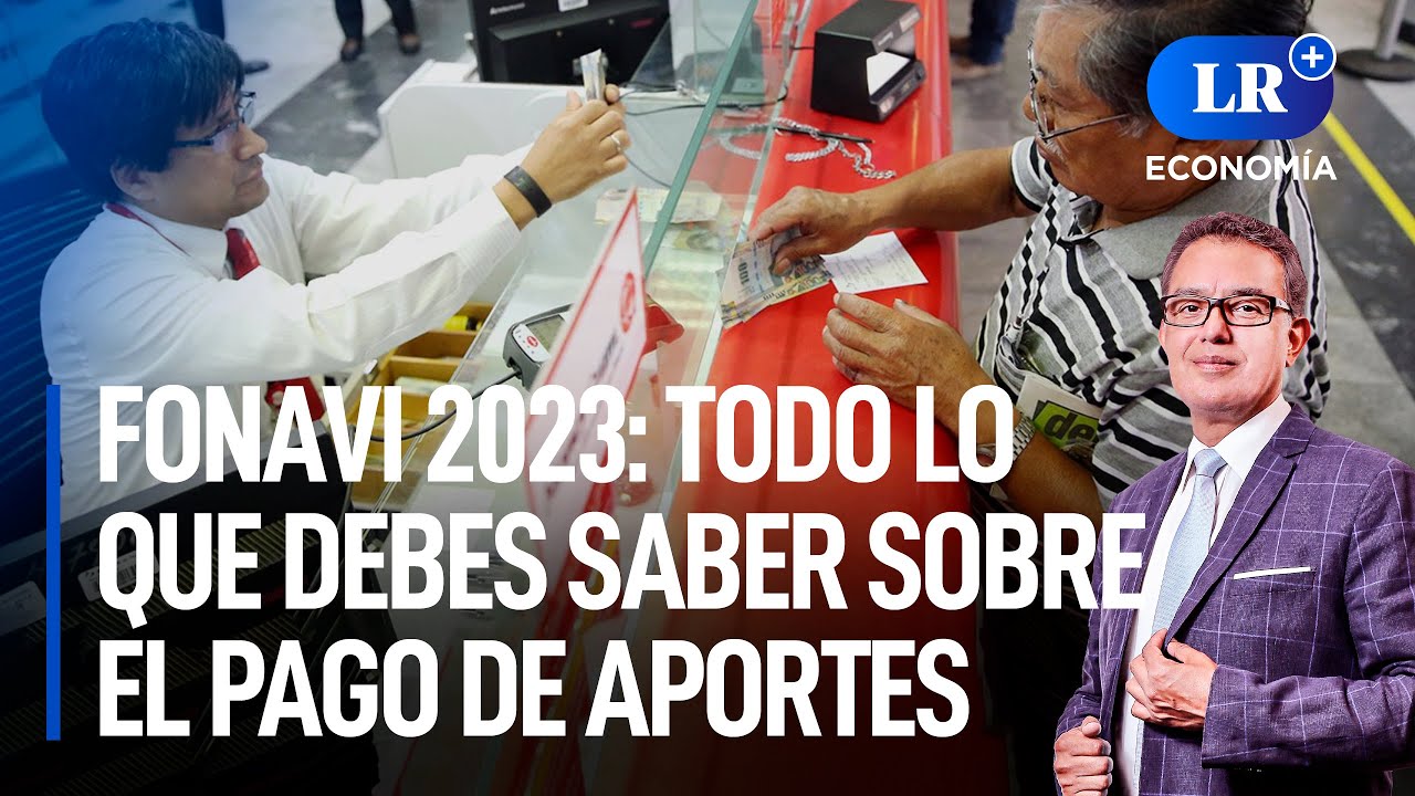 Fonavi 2023: Todo lo que debes saber sobre el pago de aportes | LR+ Econom&iacute;a
