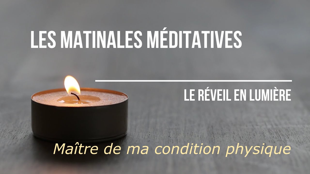 Les Matinales M&eacute;ditatives - Ma&icirc;tre de ma condition physique