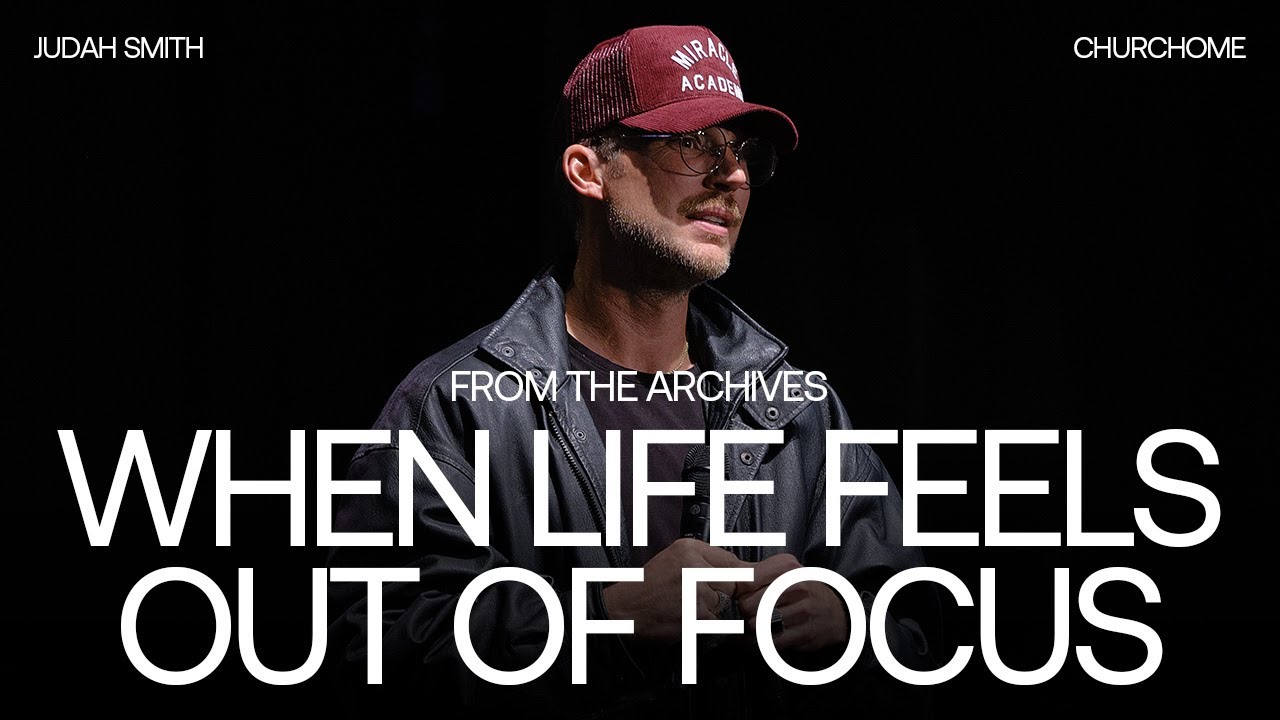 When Life Feels Out of Focus | Judah Smith