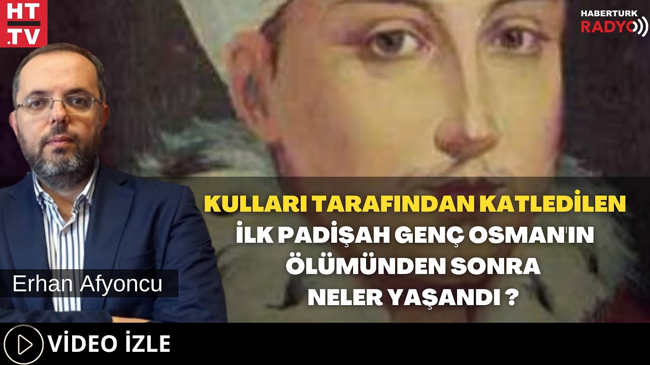 Kulları Tarafından Katledilen İlk Padişah Genç Osman'ın Ölümünden Sonra Neler Yaşandı?