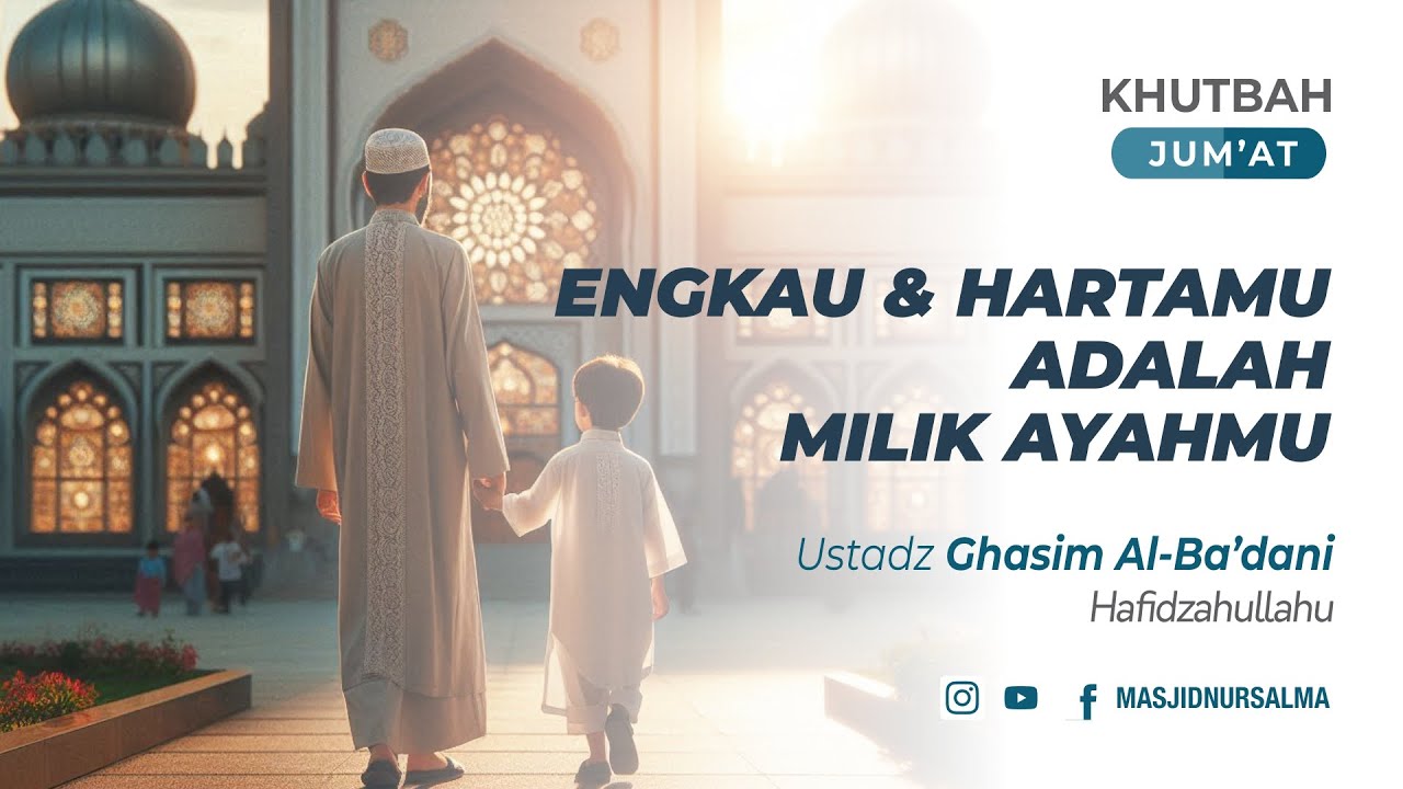 ENGKAU DAN HARTAMU ADALAH MILIK AYAHMU | USTADZ GHASIM AL-BA'DANI