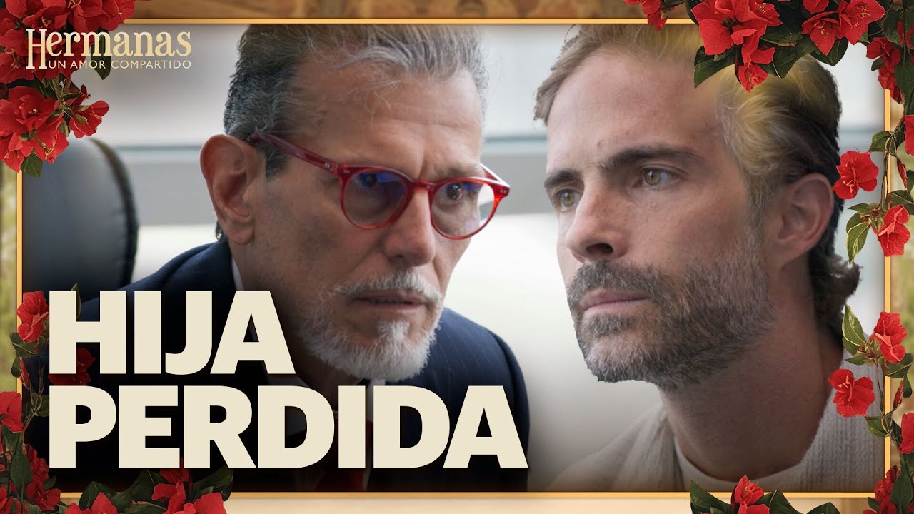 Alonso descubre que tiene una hija | Hermanas: Un amor compartido 4/4 | Capítulo 5