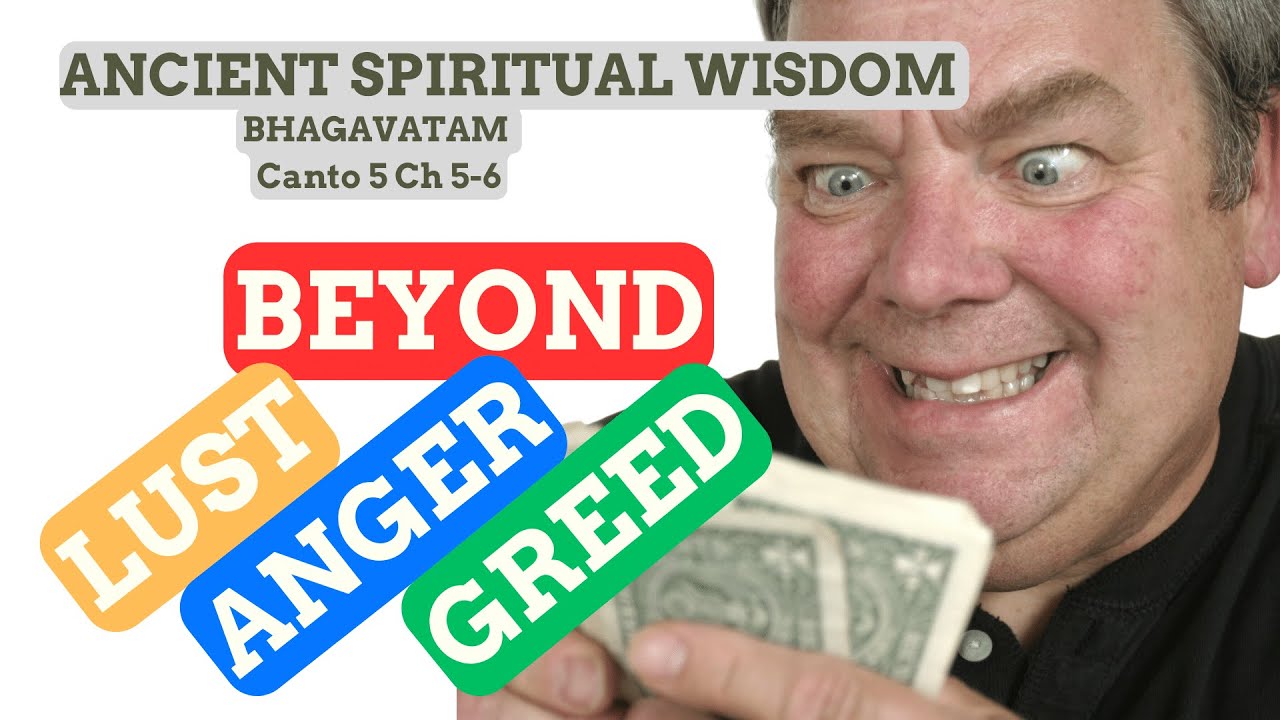 #44 Beyond Lust, Anger & Greed (Canto 5 Ch 5-6 Srimad Bhagavatam)
