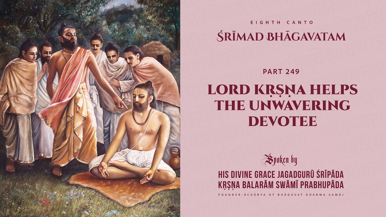 ŚRĪMAD BHĀGAVATAM Part 249: Lord Kṛṣṇa Helps the Unwavering Devotee