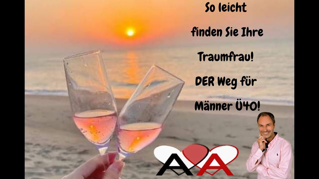 So finden Sie Ihre Traumfrau! DER Weg f&uuml;r M&auml;nner &Uuml;40!