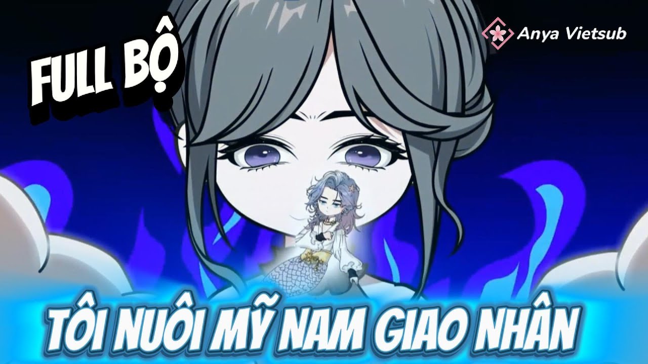 Full Bộ | Tôi Nuôi Mỹ Nam Giao Nhân | Siêu Hay | Anya Vietsub