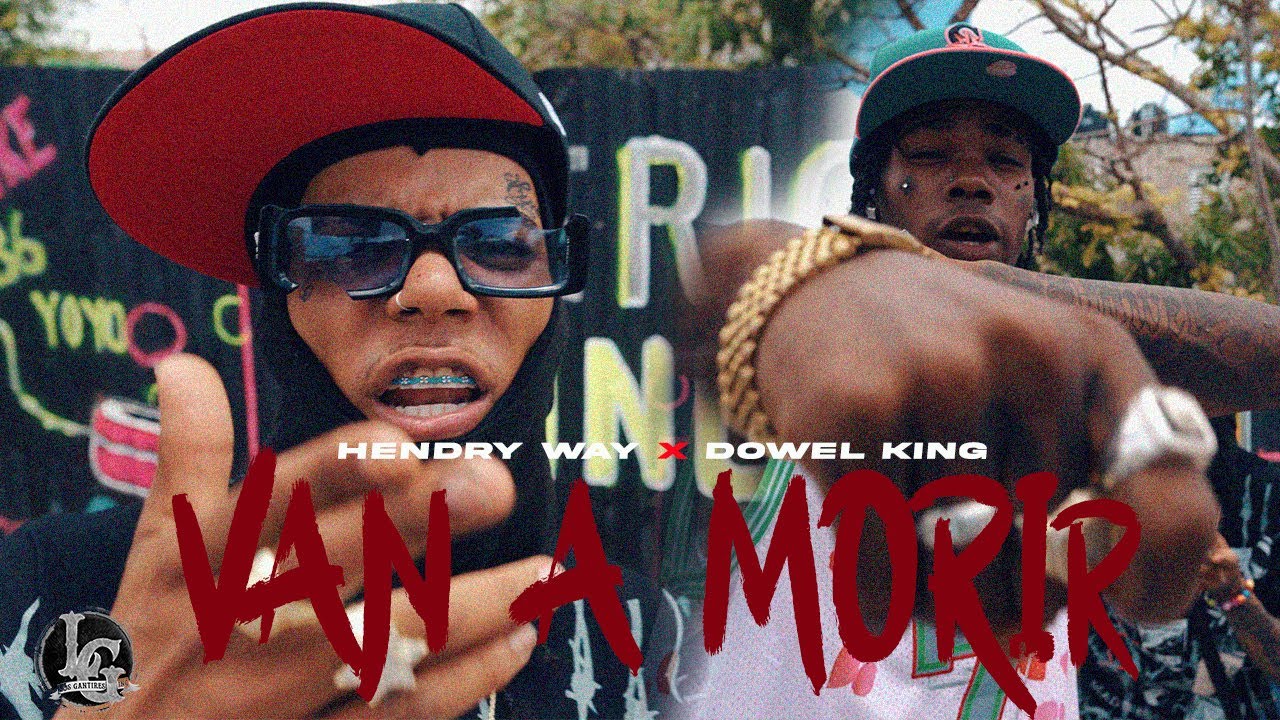 Dowel King x Hendry Way - Van A Morir [VIDEO OFICIAL]