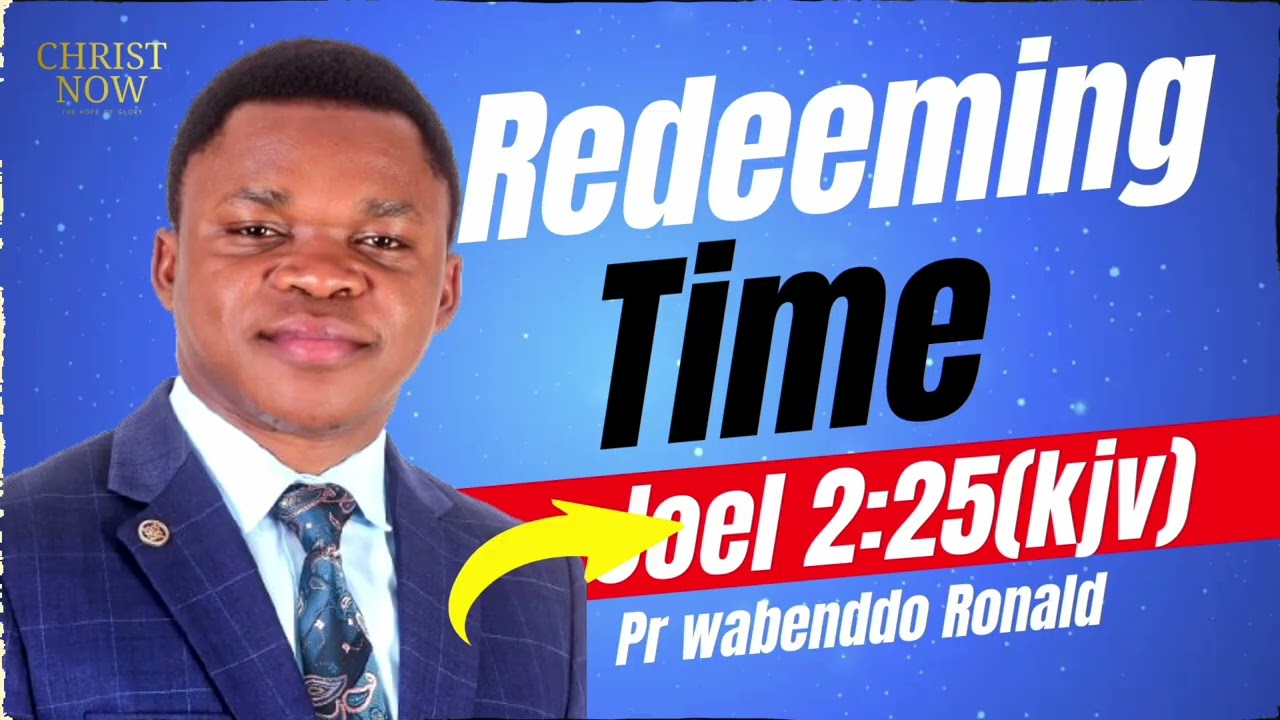 REDEEMING TIME  BY PR WABENDO @CHRISTNOWCHURCH 