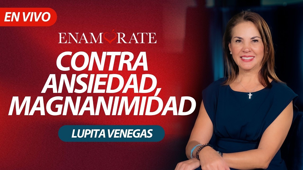 Enamórate con Lupita Venegas: Contra ansiedad, magnanimidad