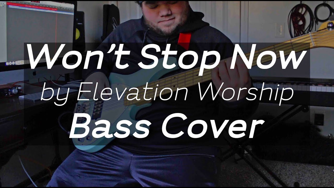 Won't Stop Now Bass Cover - Elevation Worship
