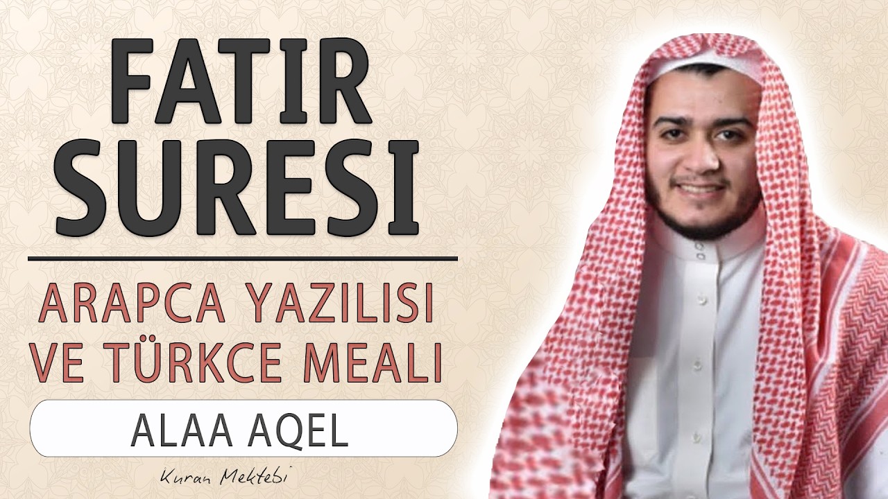 Fatır suresi anlamı dinle Alaa Aqel (Fatır suresi arapça yazılışı okunuşu ve meali)