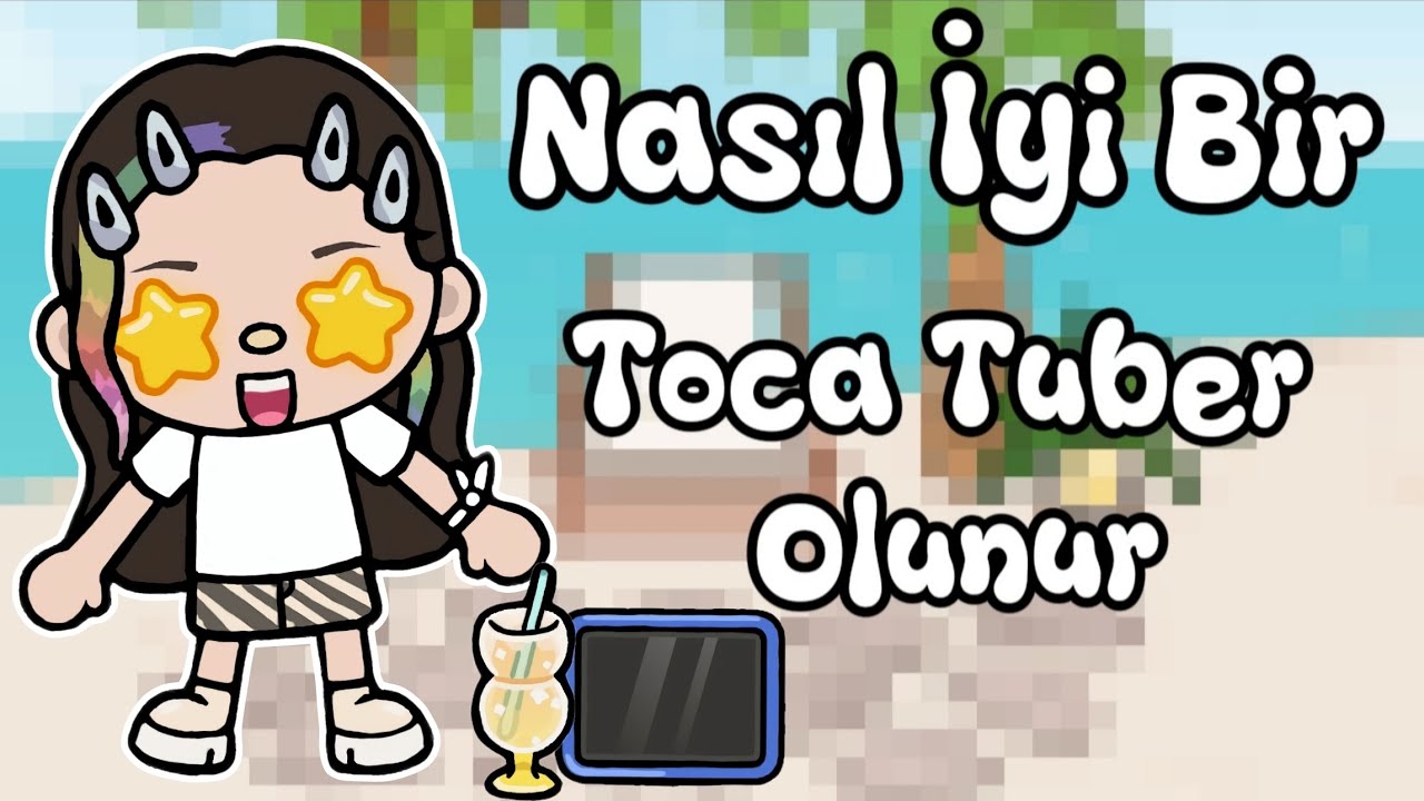 Nasıl İyi Bir Toca Tuber Olunur - Toca Life Word Türkçe  - Toca Life Noha