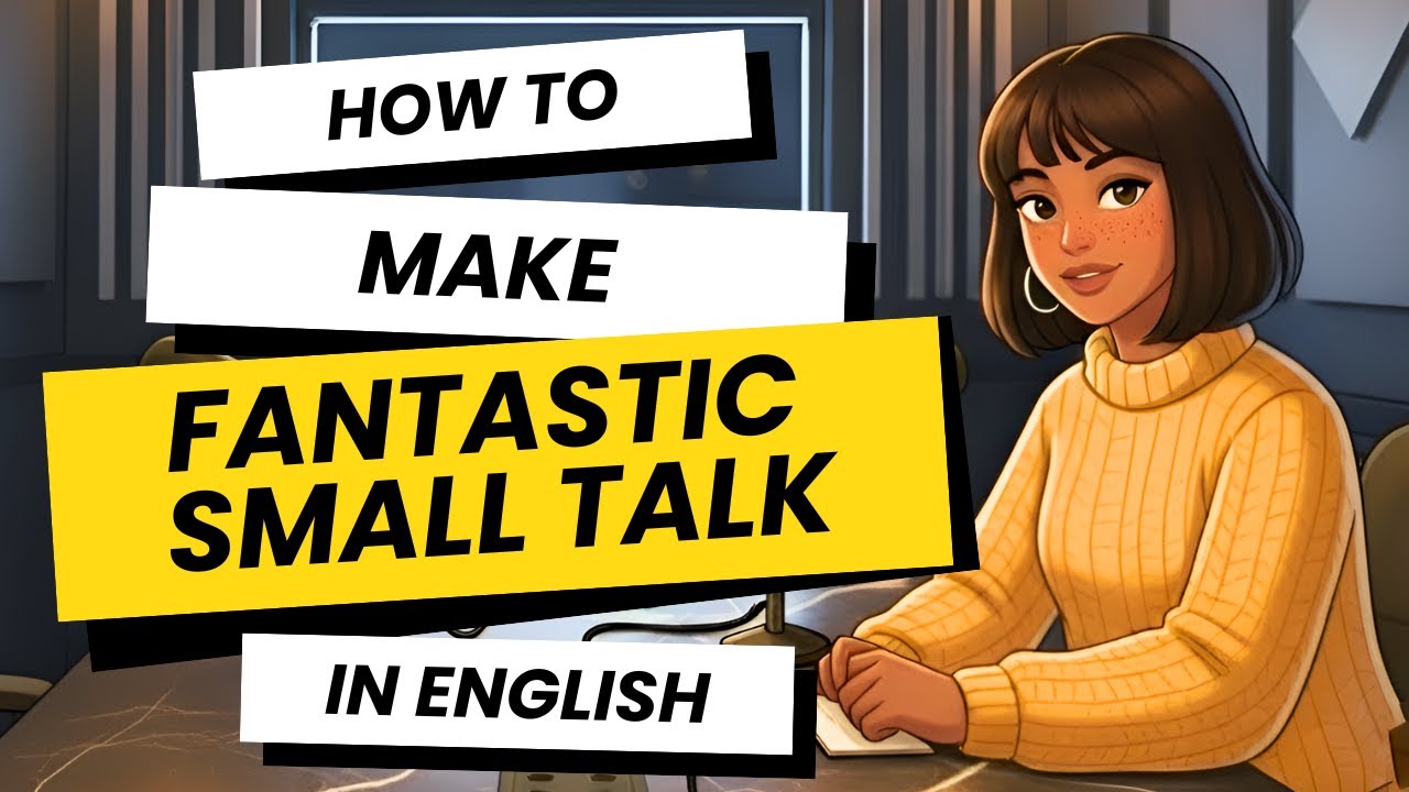The Ultimate Guide to FANTASTIC Small Talk | English Conversation Practice.