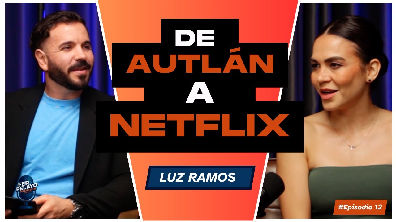 De Autl&aacute;n a Netflix: La historia detr&aacute;s del &eacute;xito de Luz Ramos | Fer Pelayo Presenta