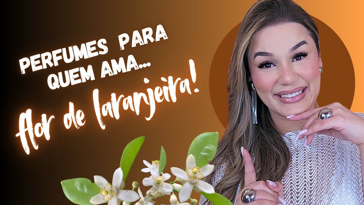 Perfumes com a nota de FLOR DE LARANJEIRA! 🧡