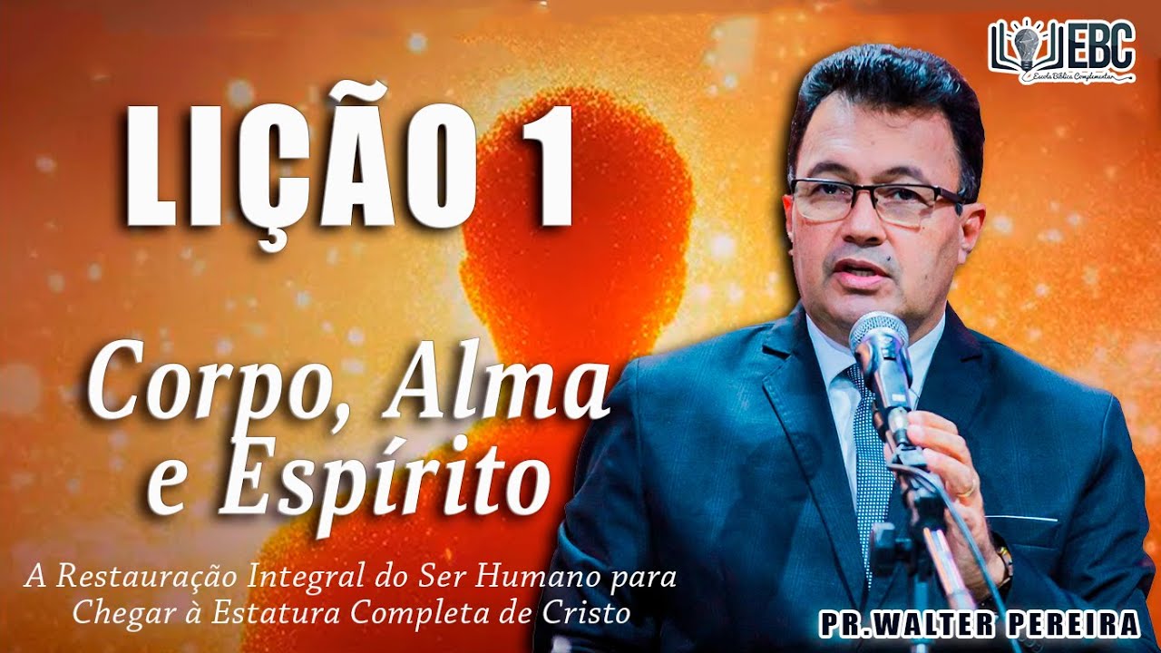 EBD LIÇÃO 1 - O Homem – Corpo, Alma e Espírito | Pr. Walter Pereira