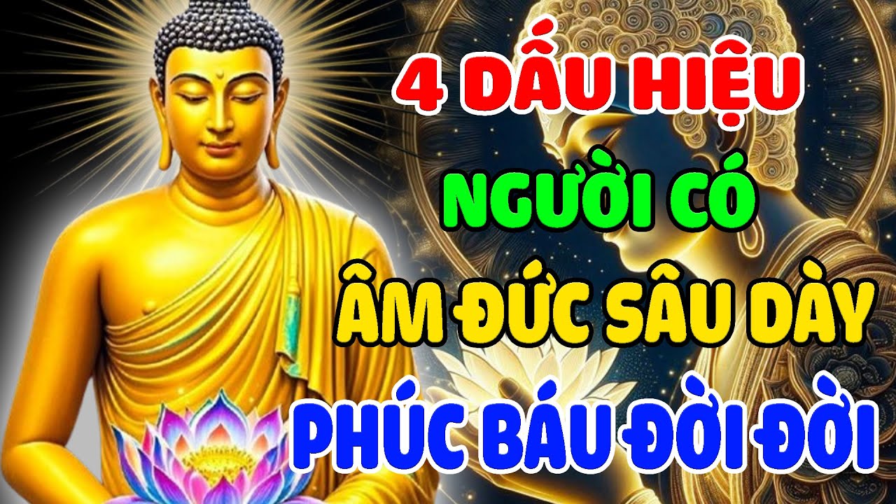 ĐỨC PHẬT CHỈ RA 4 DẤU HIỆU: NGƯỜI CÓ ÂM ĐỨC SÂU DÀY - PHÚC BÁU GÓP LẠI TỪ TIỀN KIẾP, ĐI ĐÂU CŨNG LỘC