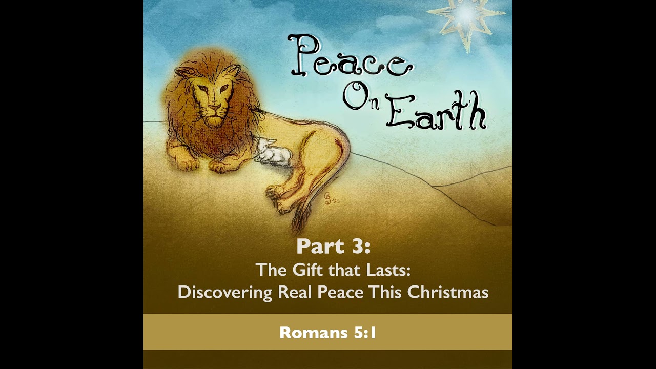 The Gift That Lasts: Discovering Real Peace This Christmas [Peace on Earth, pt 3]