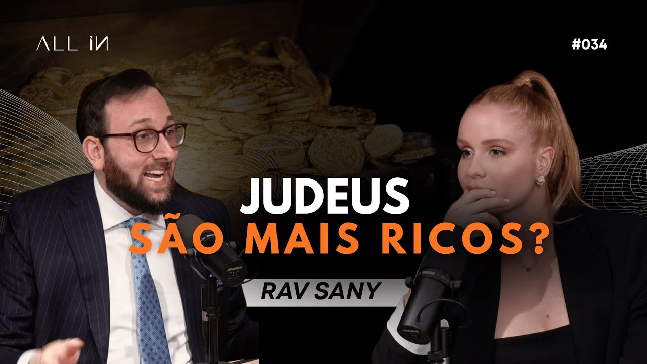 ALL IN 34 - POR QUE JUDEUS SÃO MAIS RICOS? ADOTE PRINCIPIOS PARA VIDA com Rav Sany e Mariana Nassar