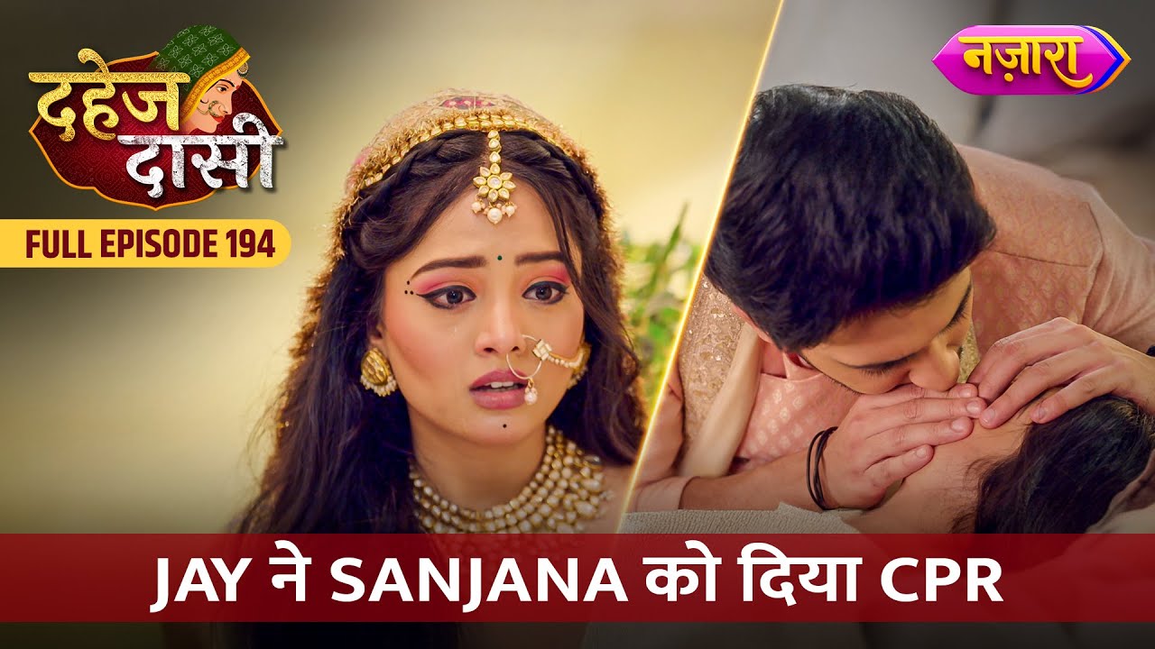 Jay Ne Sanjana Ko Diya CPR | FULL EPISODE- 194 | Dahej Daasi | Nazara TV