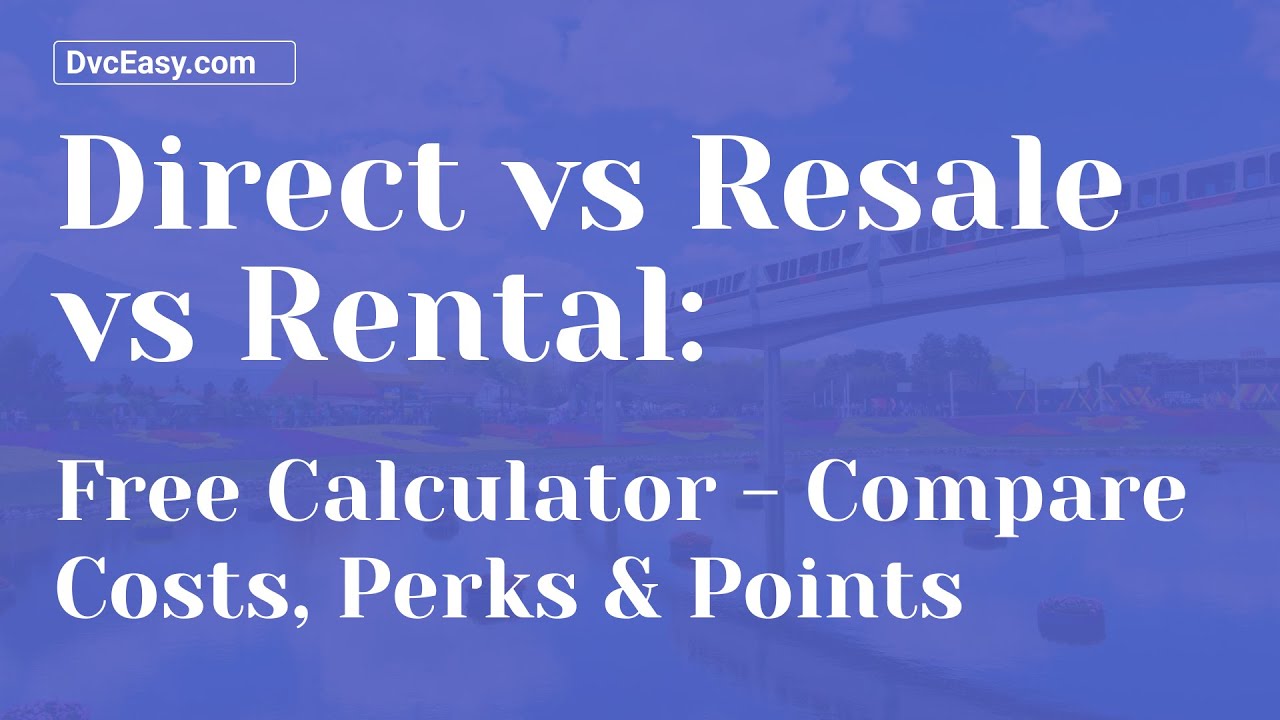 DVC Direct vs Resale vs Rental: Compare Costs, Perks & Points with This Free Calculator