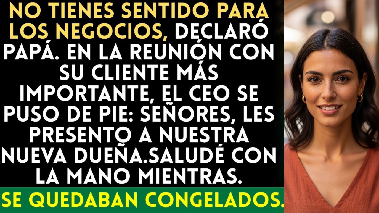 Padres decían  No tienes sentido para los negocios… hasta que sus clientes me llamaron jefa