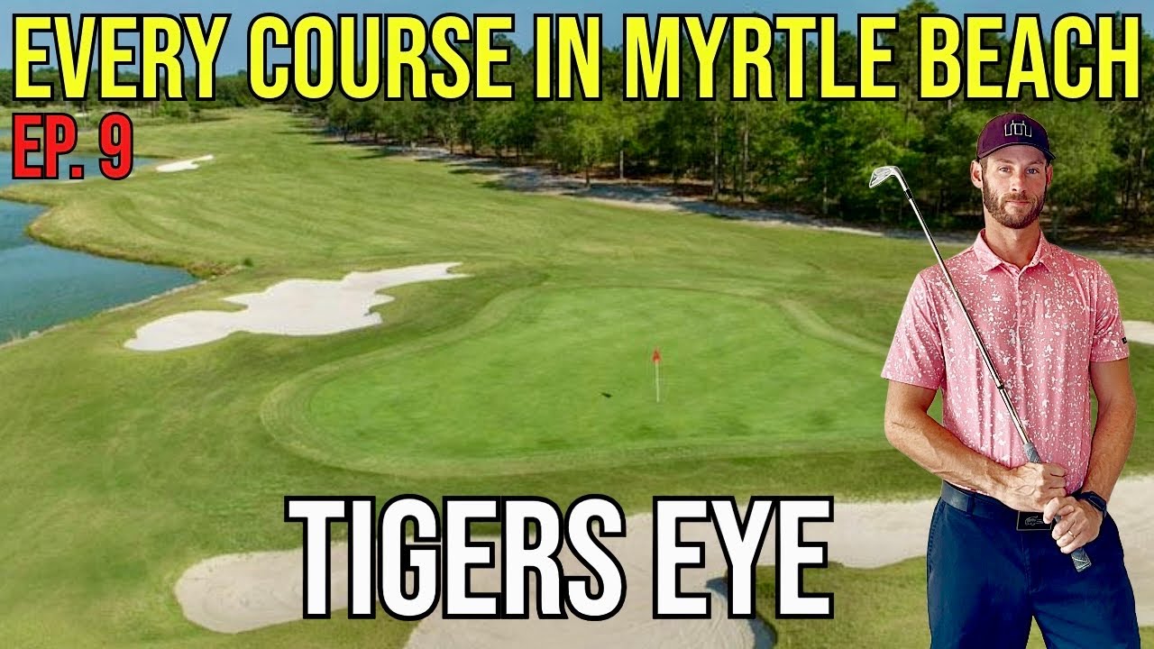 Every Course in Myrtle Beach | Tiger’s Eye | Front 9 | Ep. 9