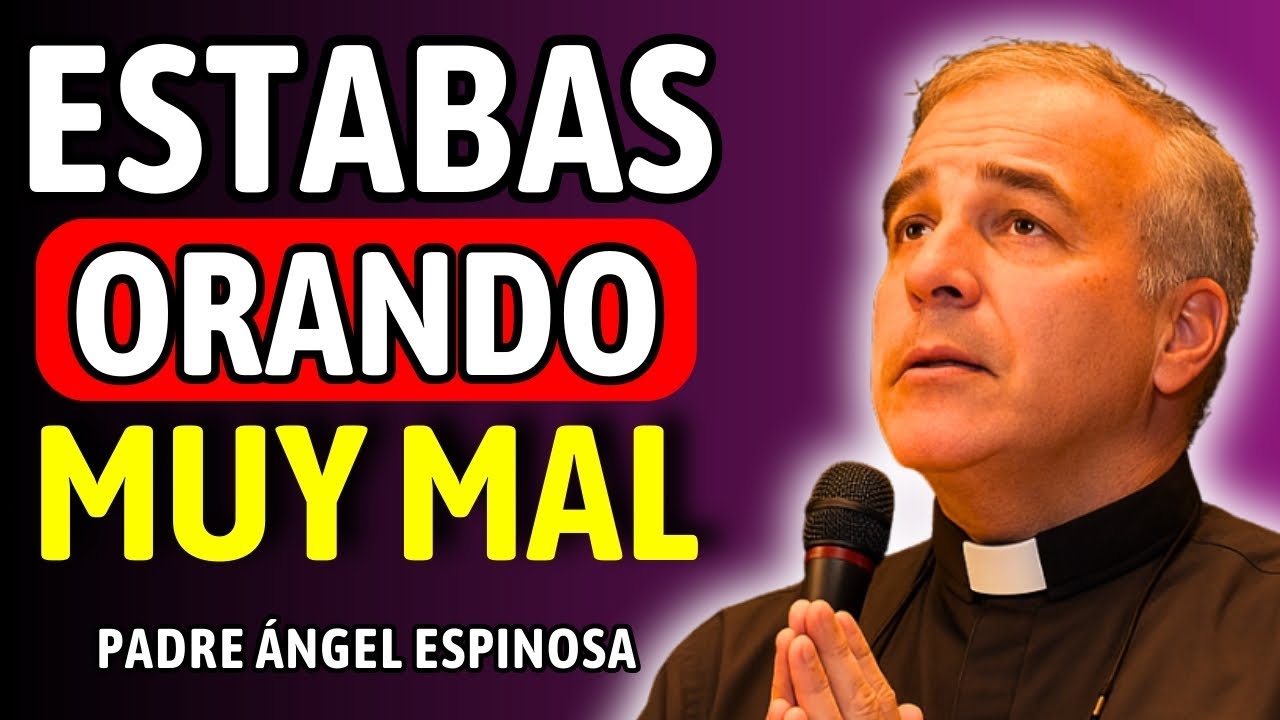 La VERDAD OCULTA, por qué TUS ORACIONES quedan sin RESPUESTA, Padre Ángel Espinosa de los Monteros