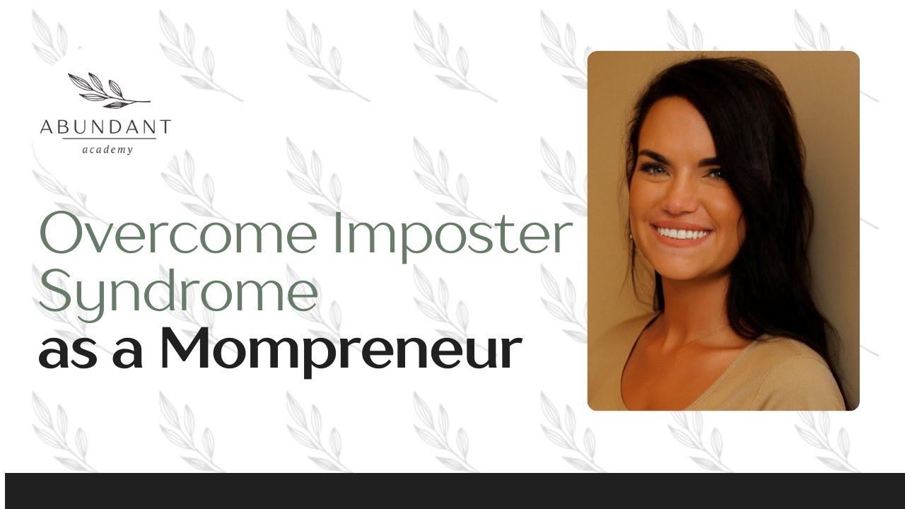Overcome Imposter Syndrome as a Mompreneur: Build Your Business with Confidence | Abundant Academy
