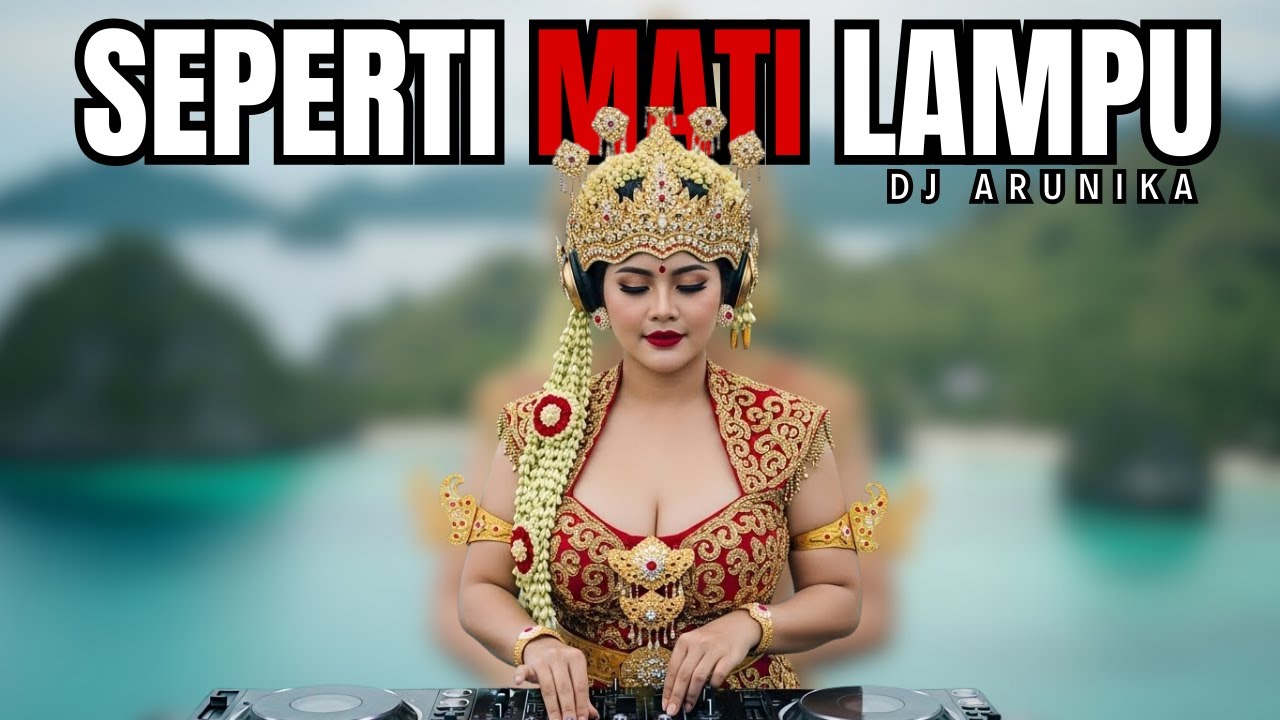 SEPERTI MATI LAMPU – DJ Remix EDM | Ethnic Dangdut Version | DJ ARUNIKA