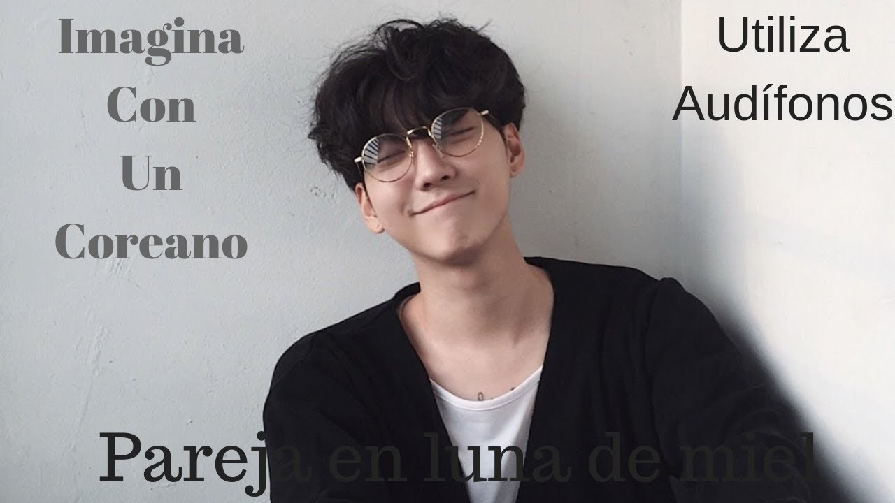 Imagina Con Un Coreano//Luna De Miel//ASMR
