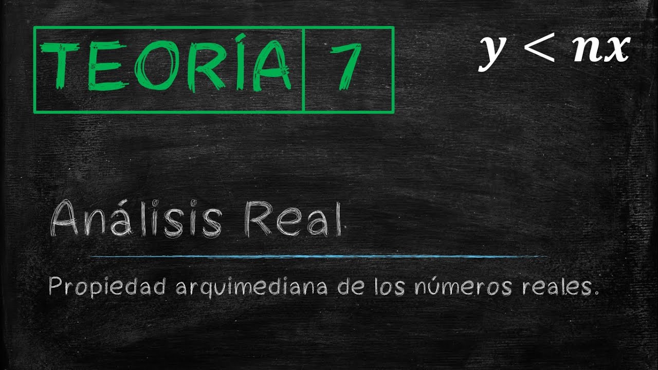 ANÁLISIS REAL | Propiedad arquimediana de los números reales (Parte 7)