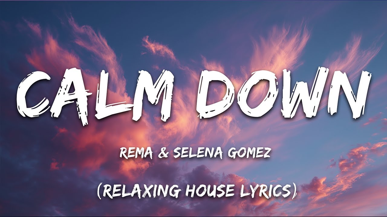 Rema, Selena Gomez - Calm Down (Relaxing House Lyric)