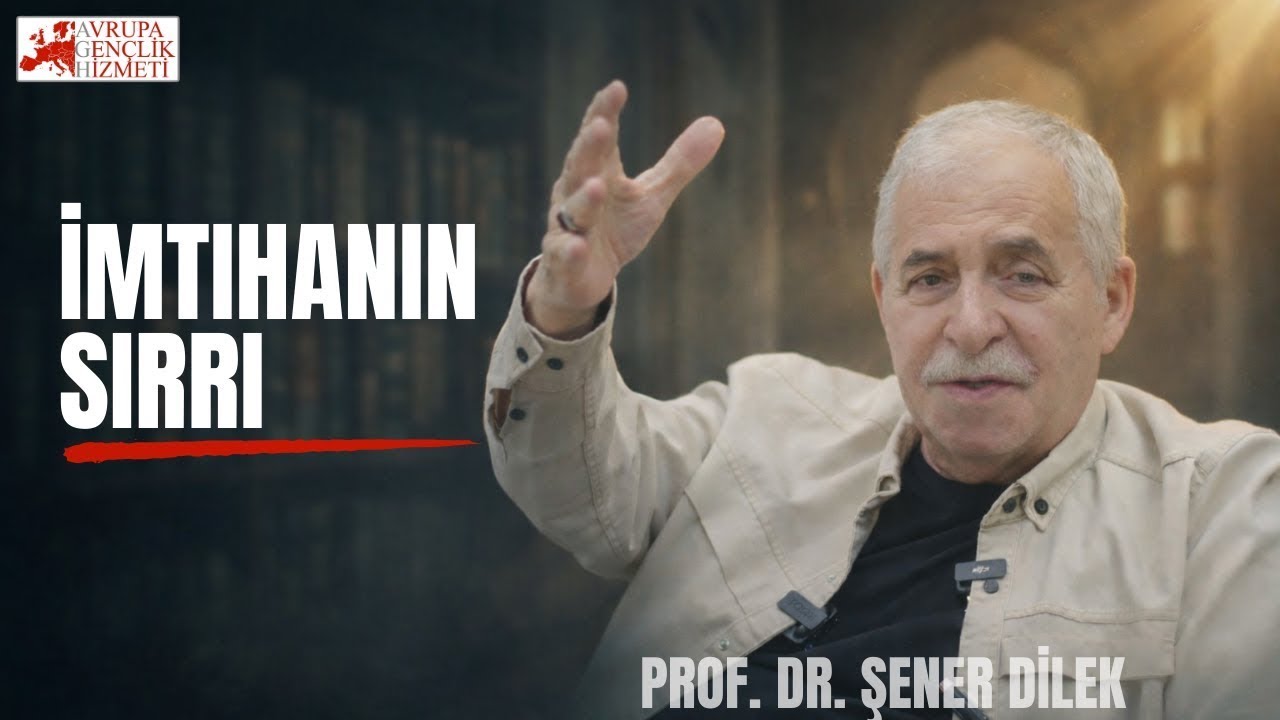 Prof.Dr. Şener DİLEK |  İMTİHANIN SIRRI  | Risale-i Nur Sohbeti