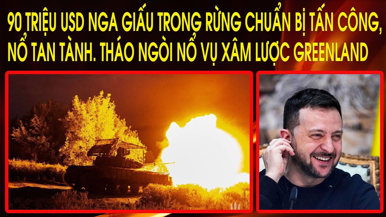 90 triệu USD Nga giấu trong rừng chuẩn bị tấn công, nổ tan tành. Tháo ngòi nổ vụ xâm lược Greenland