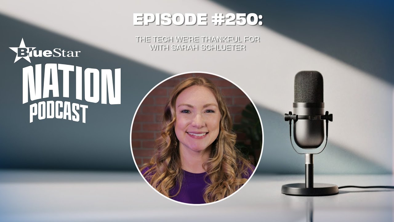 The BlueStar Nation Podcast #250: The Tech We’re Thankful For w/Sarah Schlueter