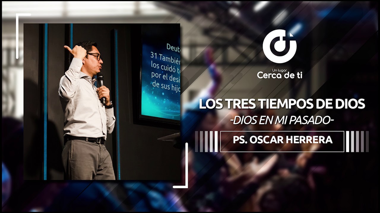 Los tres tiempos de Dios -  Dios en mi pasado - Pastor Oscar Herrera | Un Lugar Cerca De Ti