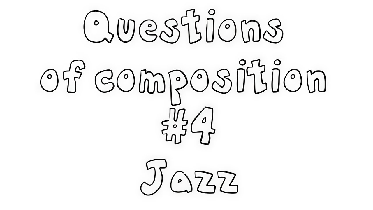 Questions of composition №4 — Jazz
