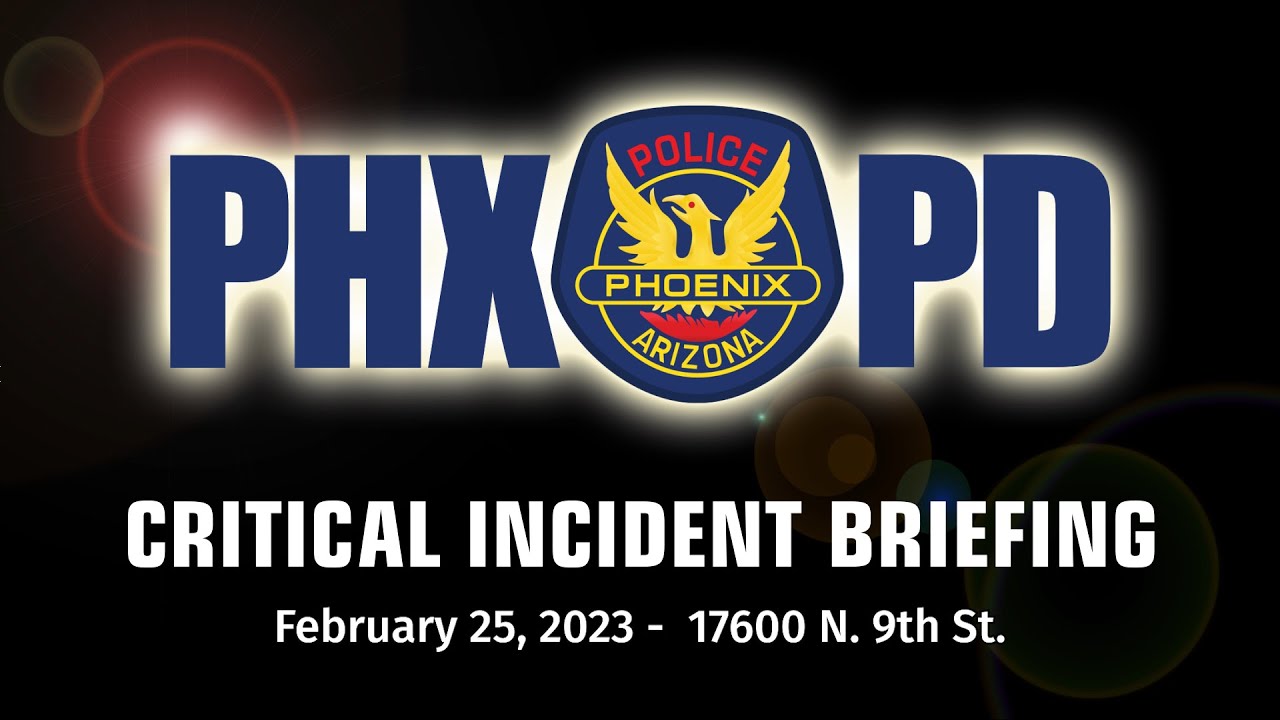 Critical Incident Briefing - February 25, 2023 - 17600 N 9th St