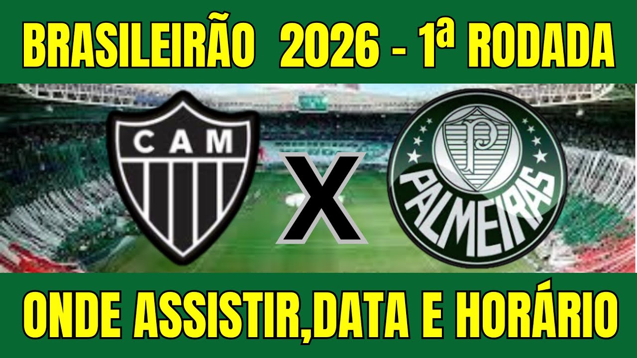 ATL&Eacute;TICO MG X PALMEIRAS BRASILEIR&Atilde;O 2026 - ONDE ASSISTIR E HOR&Aacute;RIO DO JOGO - 1&ordf; RODADA 