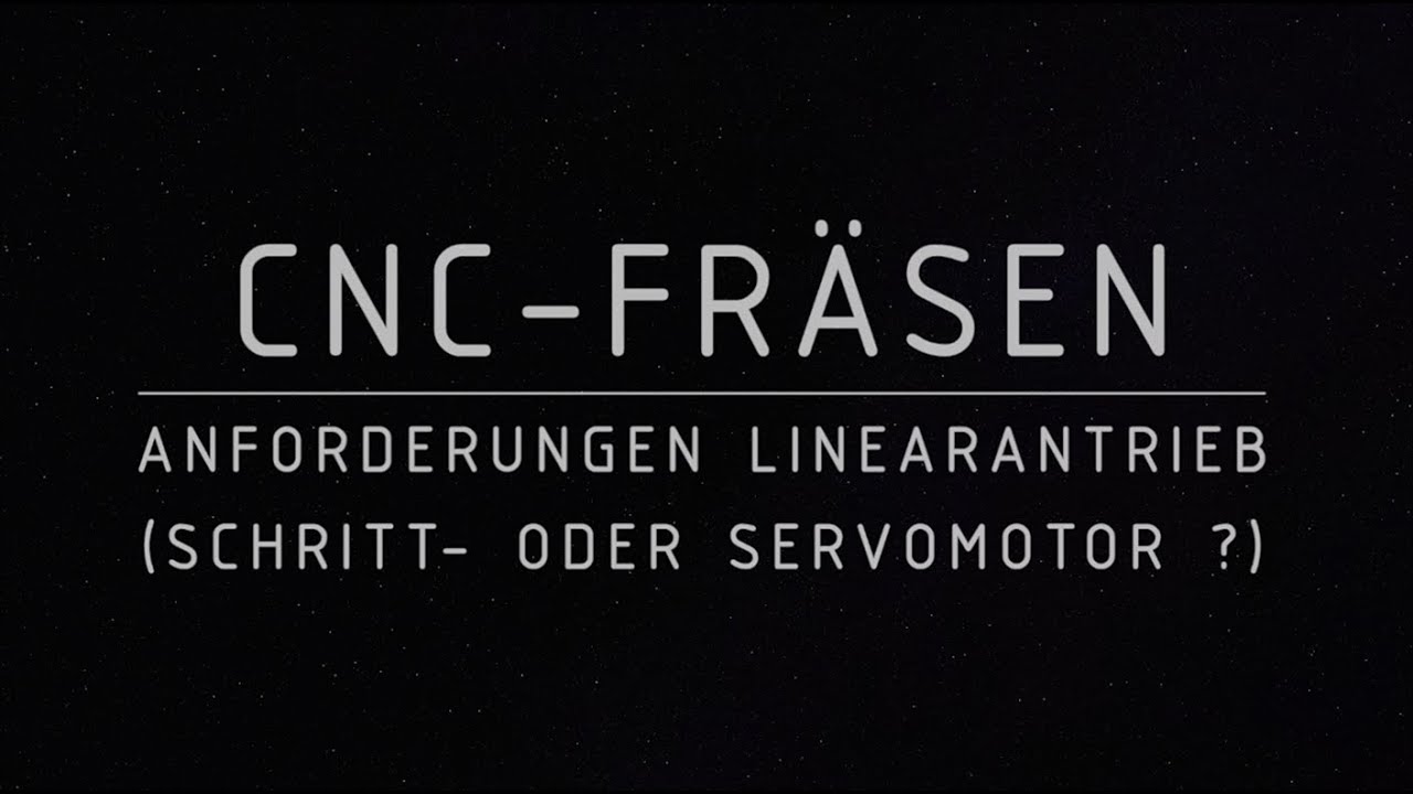 CNC-Fräsen: Anforderungen an den Linearantrieb (Schritt- oder Servomotor?)